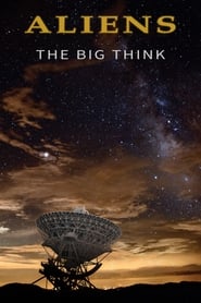 Aliens: The Big Think Aliens: The Big Think