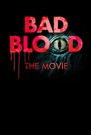 Bad Blood: The Movie Bad Blood: The Movie