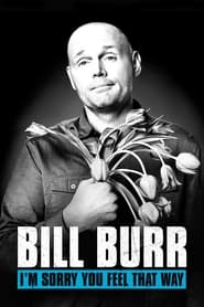 Bill Burr: I’m Sorry You Feel That Way Bill Burr: I’m Sorry You Feel That Way