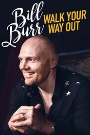Bill Burr: Walk Your Way Out Bill Burr: Walk Your Way Out