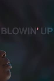 Blowin’ Up Blowin’ Up