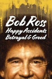 Bob Ross: Happy Accidents, Betrayal & Greed Bob Ross: Happy Accidents, Betrayal & Greed