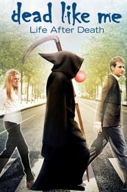 Dead Like Me: Life After Death Dead Like Me: Life After Death