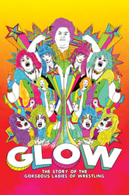 GLOW: The Story of the Gorgeous Ladies of Wrestling GLOW: The Story of the Gorgeous Ladies of Wrestling