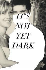 It’s Not Yet Dark It’s Not Yet Dark