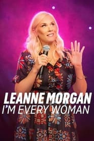 Leanne Morgan: I’m Every Woman Leanne Morgan: I’m Every Woman