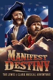 Manifest Destiny: The Lewis & Clark Musical Adventure Manifest Destiny: The Lewis & Clark Musical Adventure