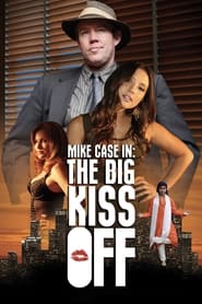 Mike Case in: The Big Kiss Off Mike Case in: The Big Kiss Off