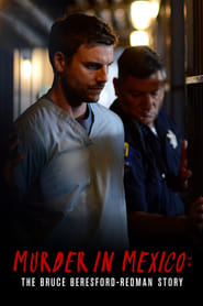 Murder in Mexico: The Bruce Beresford-Redman Story Murder in Mexico: The Bruce Beresford-Redman Story