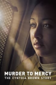 Murder to Mercy: The Cyntoia Brown Story Murder to Mercy: The Cyntoia Brown Story