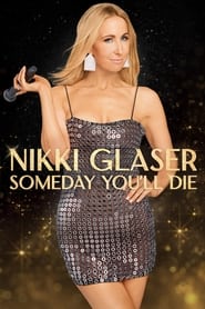 Nikki Glaser: Someday You’ll Die Nikki Glaser: Someday You’ll Die