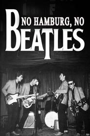 No Hamburg No Beatles No Hamburg No Beatles