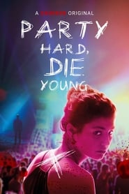Party Hard, Die Young Party Hard, Die Young