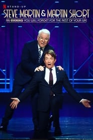 Steve Martin and Martin Short: An Evening You Will Forget for the Rest of Your Life Steve Martin and Martin Short: An Evening You Will Forget for the Rest of Your Life