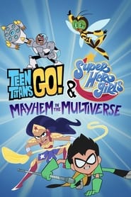 Teen Titans Go! & DC Super Hero Girls: Mayhem in the Multiverse Teen Titans Go! & DC Super Hero Girls: Mayhem in the Multiverse
