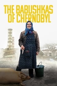 The Babushkas of Chernobyl The Babushkas of Chernobyl