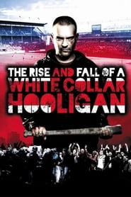 The Rise and Fall of a White Collar Hooligan The Rise and Fall of a White Collar Hooligan