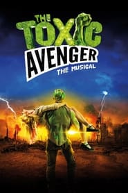 The Toxic Avenger: The Musical The Toxic Avenger: The Musical
