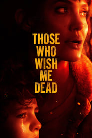 Those Who Wish Me Dead Those Who Wish Me Dead