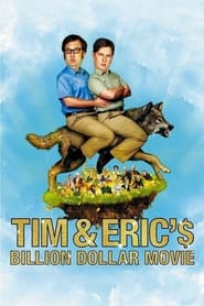 Tim and Eric’s Billion Dollar Movie Tim and Eric’s Billion Dollar Movie