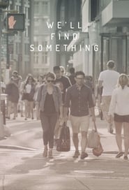 We’ll Find Something We’ll Find Something