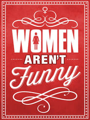 Women Aren’t Funny Women Aren’t Funny
